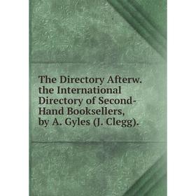 

Книга The Directory Afterw. the International Directory of Second-Hand Booksellers, by A. Gyles (J. Clegg).