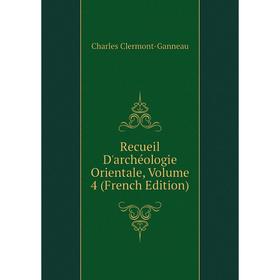 

Книга Recueil D'archéologie Orientale, Volume 4 (French Edition)