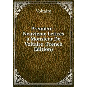 

Книга Premiere -Neuvieme Lettres a Monsieur De Voltaire (French Edition)