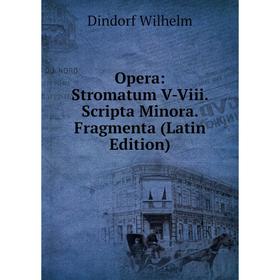 

Книга Opera: Stromatum V-Viii Scripta Minora Fragmenta