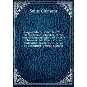 

Книга Ausgewählte Schriften Des Titus Flavius Clemens, Kirchenlehrers Von Alexandrien