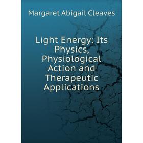 

Книга Light Energy: Its Physics, Physiological Action and Therapeutic Applications