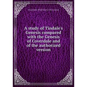 

Книга A study of Tindale's Genesis compared with the Genesis of Coverdale and of the authorized version