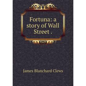 

Книга Fortuna: a story of Wall Street .