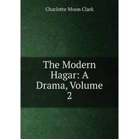 

Книга The Modern Hagar: A Drama, Volume 2