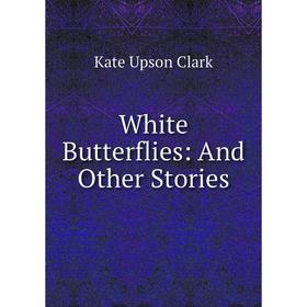 

Книга White Butterflies: And Other Stories