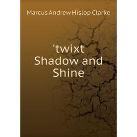 

Книга Twixt Shadow and Shine