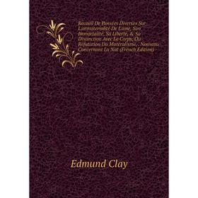 

Книга Recueil De Pensées Diverses Sur L'immaterialité De L'ame, Son Immortalité, Sa Liberté, Sa Distinction Avec Le Corps
