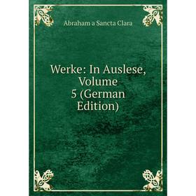 

Книга Werke: In Auslese, Volume 5 (German Edition)