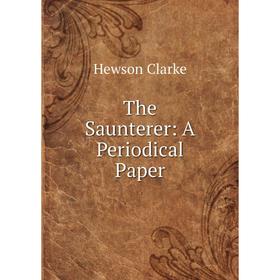 

Книга The Saunterer: A Periodical Paper