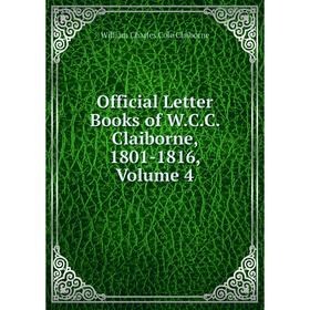 

Книга Official Letter Books of WCC Claiborne, 1801-1816, Volume 4