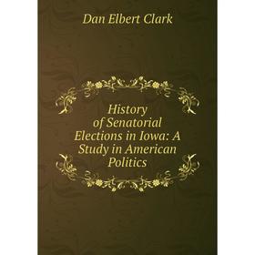 

Книга History of Senatorial Elections in Iowa: A Study in American Politics