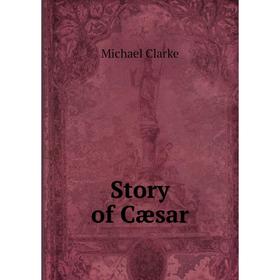 

Книга Story of Cæsar