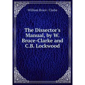 

Книга The Dissector's Manual, by W. Bruce-Clarke and C.B. Lockwood