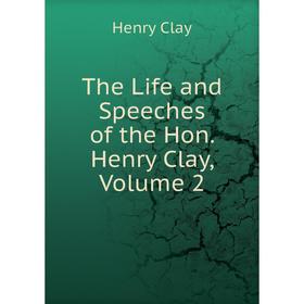 

Книга The Life and Speeches of the Hon. Henry Clay, Volume 2