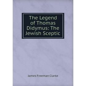 

Книга The Legend of Thomas Didymus: The Jewish Sceptic