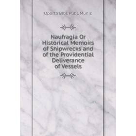 

Книга Naufragia Or Historical Memoirs of Shipwrecks and of the Providential Deliverance of Vessels