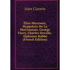 

Книга Élisa Mercoeur, Hyppolyte De La Morvonnais, George Farcy, Charles Dovalle, Alphonse Rabbe (French Edition)