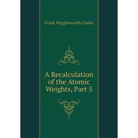 

Книга A Recalculation of the Atomic Weights, Part 5