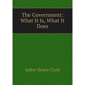 

Книга The Government: What It Is, What It Does