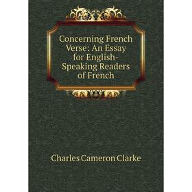 

Книга Concerning French Verse: An Essay for English-Speaking Readers of French