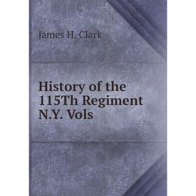 

Книга History of the 115Th Regiment N.Y. Vols