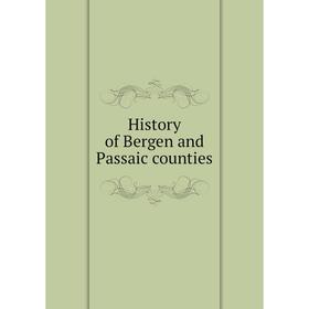

Книга History of Bergen and Passaic counties