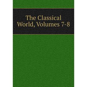 

Книга The Classical World, Volumes 7-8