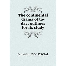 

Книга The continental drama of to-day; outlines for its study
