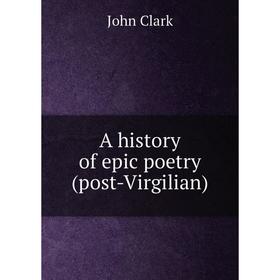 

Книга A history of epic poetry (post-Virgilian)
