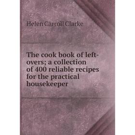 

Книга The cook book of left-overs; a collection of 400 reliable recipes for the practical housekeeper