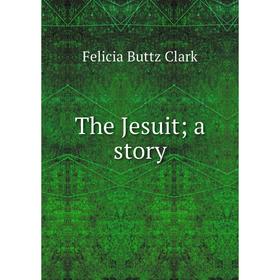 

Книга The Jesuit; a story
