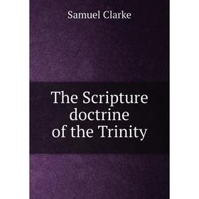 

Книга The Scripture doctrine of the Trinity