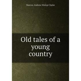 

Книга Old tales of a young country