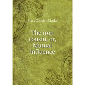 

Книга The iron cousin, or, Mutual influence