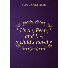 

Книга Uncle, Peep, and I. A child's novel