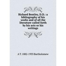 

Книга Richard Bentley, D.D.: a bibliography of his works and of all the literature called forth by his acts or his writings