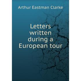 

Книга Letters written during a European tour