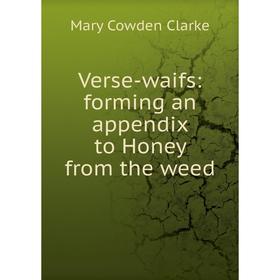 

Книга Verse-waifs: forming an appendix to Honey from the weed