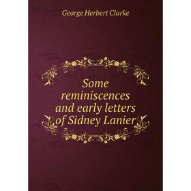 

Книга Some reminiscences and early letters of Sidney Lanier