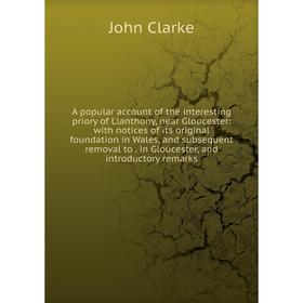 

Книга A popular account of the interesting priory of Llanthony, near Gloucester