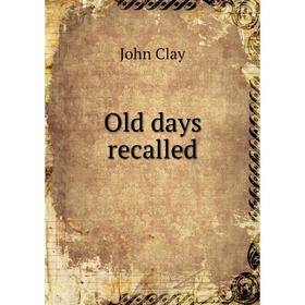 

Книга Old days recalled