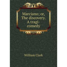 

Книга Marciano; or the discovery A tragi-comedy
