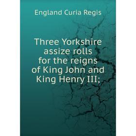 

Книга Three Yorkshire assize rolls for the reigns of King John and King Henry III