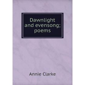 

Книга Dawnlight and evensong; poems