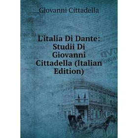 

Книга L'italia Di Dante: Studii Di Giovanni Cittadella