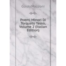 

Книга Poemi Minori Di Torquato Tasso, Volume 2 (Italian Edition)