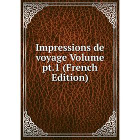 

Книга Impressions de voyage Volume pt.1 (French Edition)