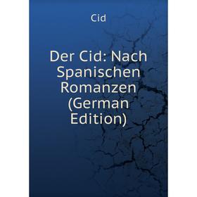 

Книга Der Cid: Nach Spanischen Romanzen (German Edition)
