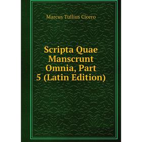 

Книга Scripta Quae Manscrunt Omnia, Part 5 (Latin Edition)